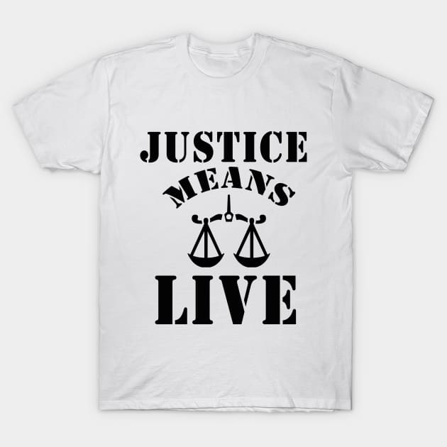 justice means life T-Shirt by Elegance14